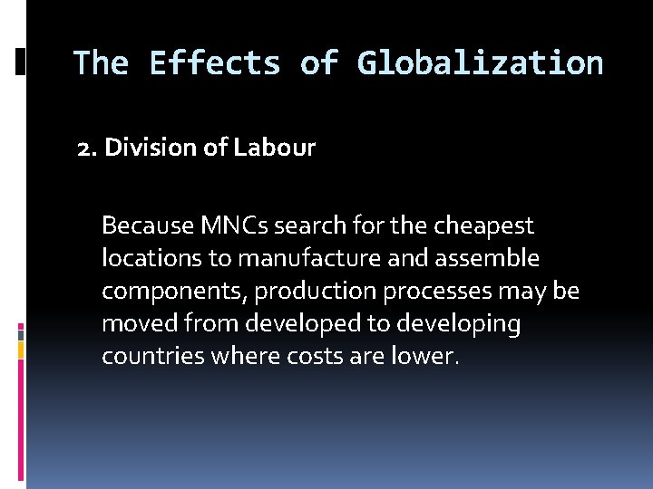 The Effects of Globalization 2. Division of Labour Because MNCs search for the cheapest