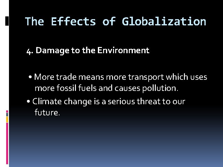 The Effects of Globalization 4. Damage to the Environment • More trade means more