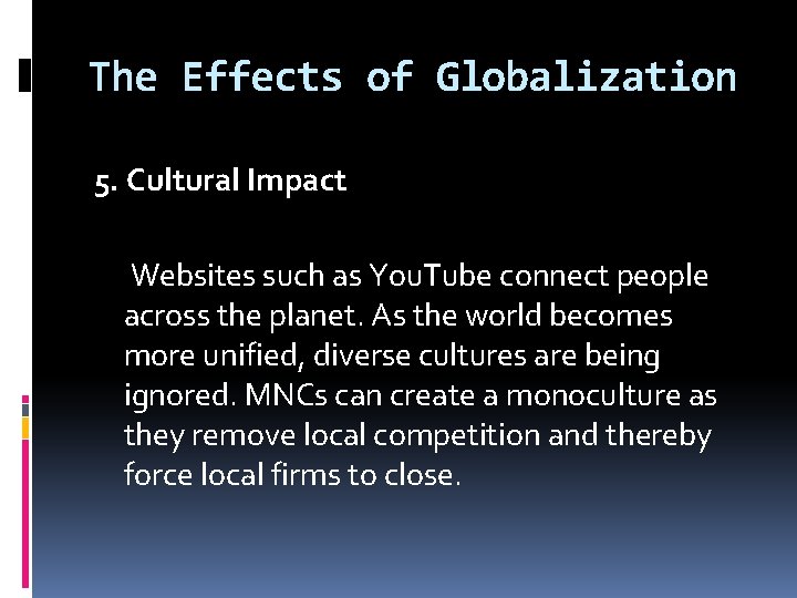 The Effects of Globalization 5. Cultural Impact Websites such as You. Tube connect people