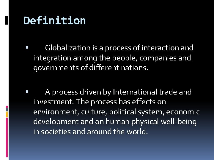 Definition Globalization is a process of interaction and integration among the people, companies and
