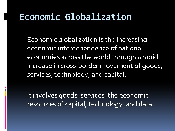 Economic Globalization Economic globalization is the increasing economic interdependence of national economies across the