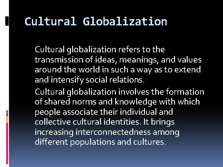 Cultural Globalization Cultural globalization refers to the transmission of ideas, meanings, and values around