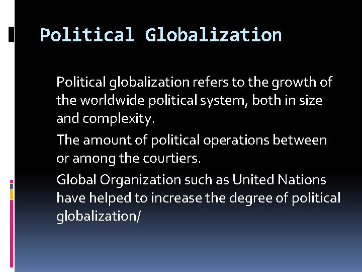 Political Globalization Political globalization refers to the growth of the worldwide political system, both