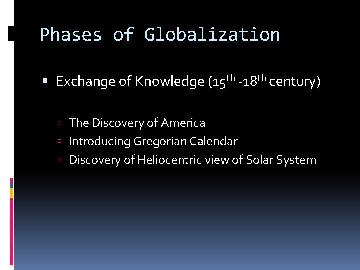 Phases of Globalization Exchange of Knowledge (15 th -18 th century) The Discovery of