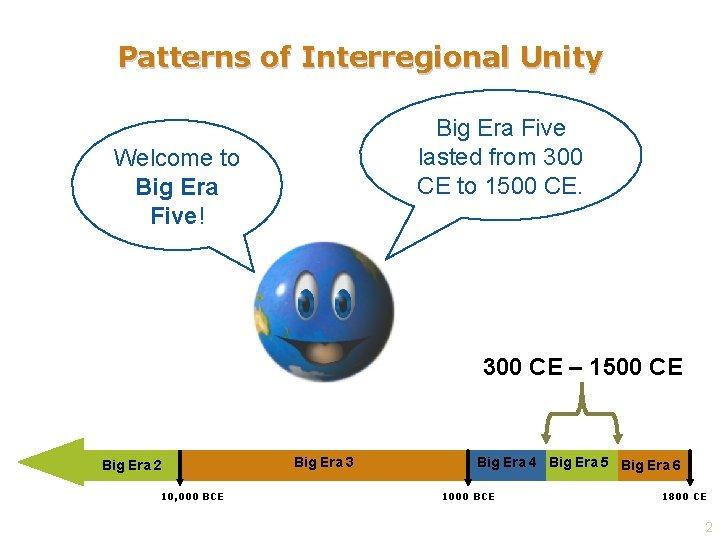 Patterns of Interregional Unity Big Era Five lasted from 300 CE to 1500 CE.