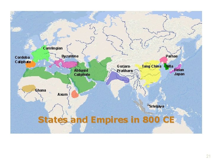 Carolingian Parhae Byzantine Cordoba Caliphate Abbasid Caliphate Gurjara. Pratihara Tang China Silla Heian Japan