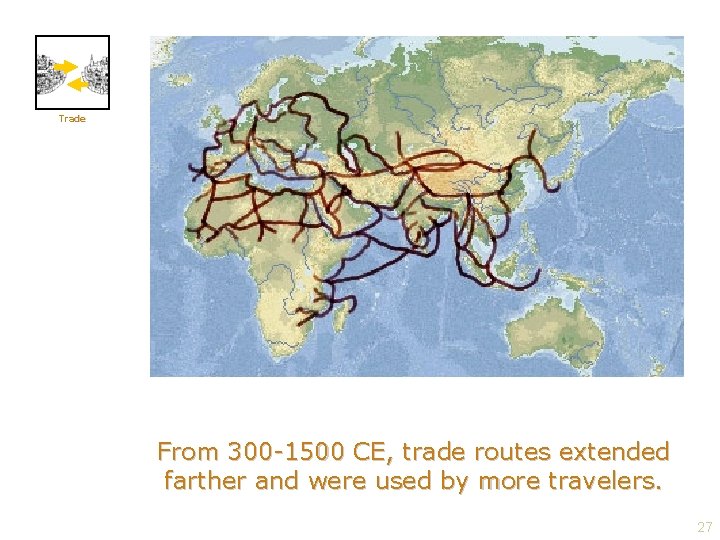 Trade From 300 -1500 CE, trade routes extended farther and were used by more