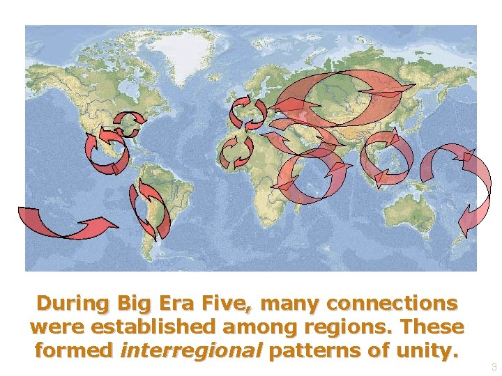 During Big Era Five, many connections were established among regions. These formed interregional patterns