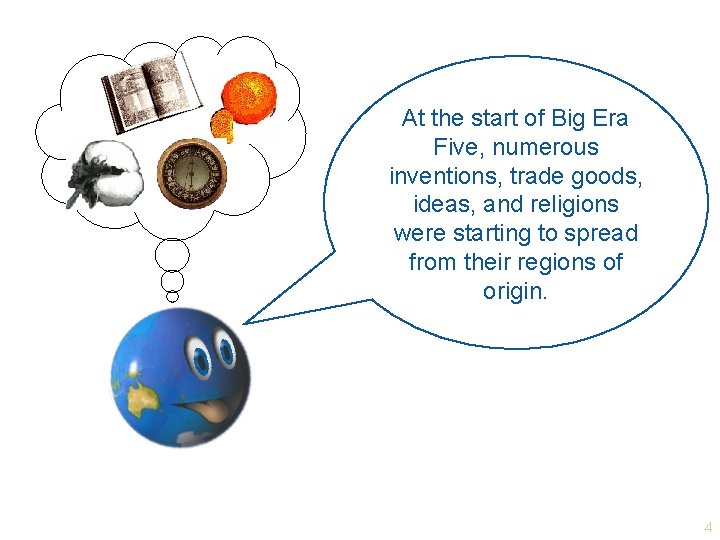 At the start of Big Era Five, numerous inventions, trade goods, ideas, and religions