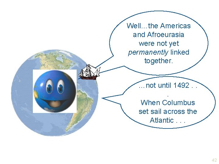 Well…the Americas and Afroeurasia were not yet permanently linked together. …not until 1492. .