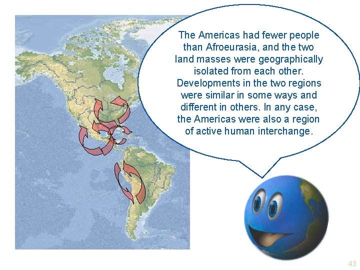 The Americas had fewer people than Afroeurasia, and the two land masses were geographically
