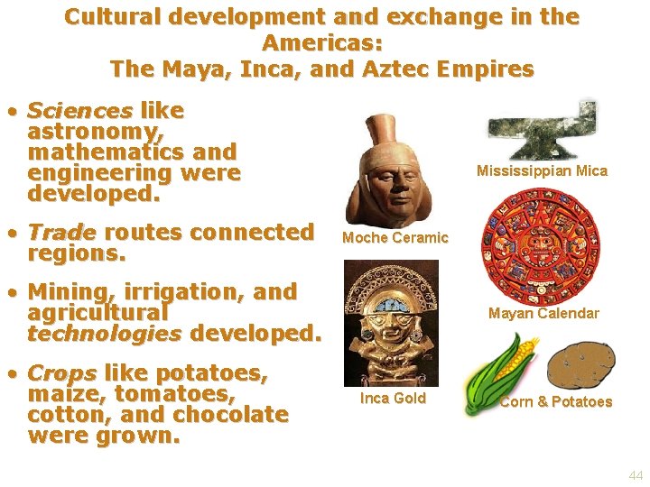 Cultural development and exchange in the Americas: The Maya, Inca, and Aztec Empires •
