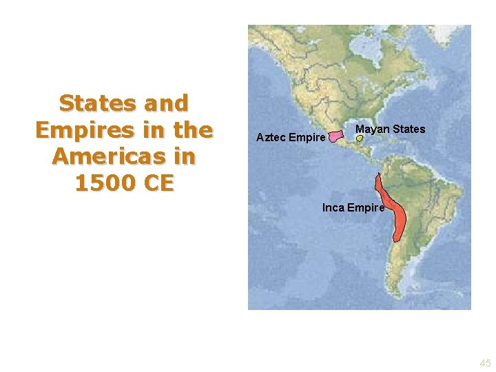 States and Empires in the Americas in 1500 CE Aztec Empire Mayan States Inca