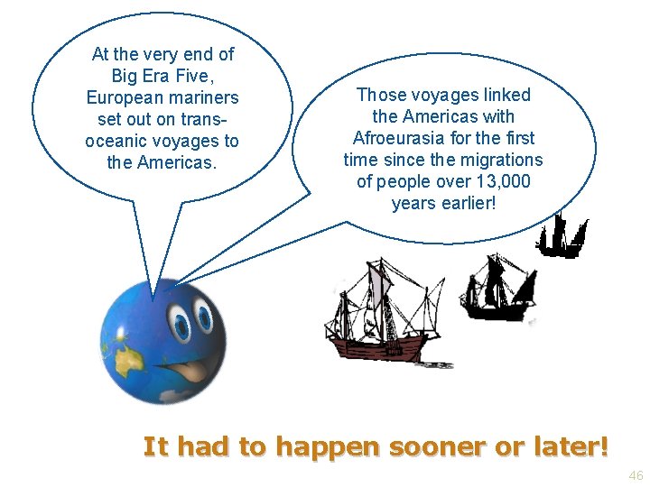 At the very end of Big Era Five, European mariners set out on transoceanic
