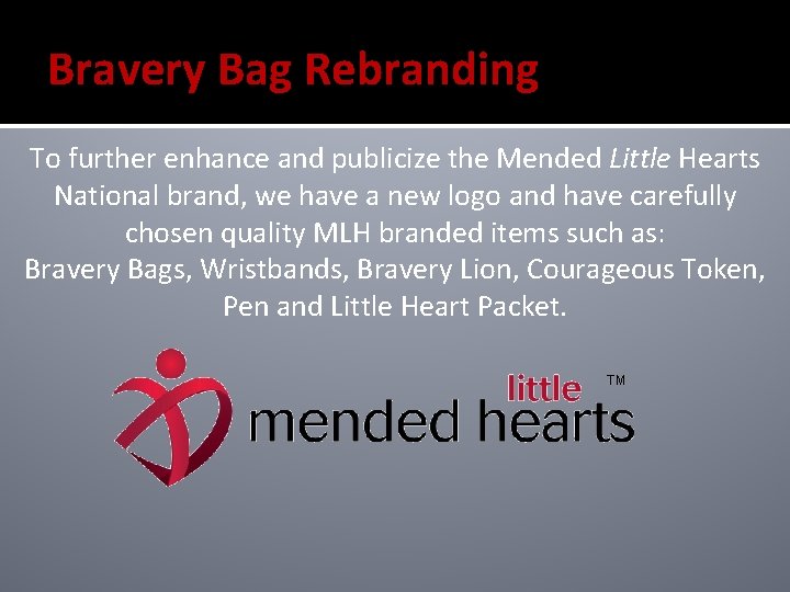 Bravery Bag Rebranding To further enhance and publicize the Mended Little Hearts National brand,