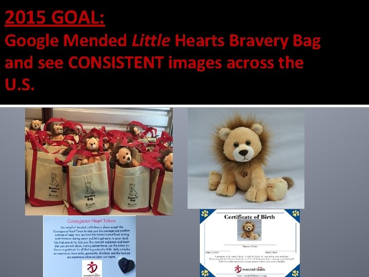 2015 GOAL: Google Mended Little Hearts Bravery Bag and see CONSISTENT images across the