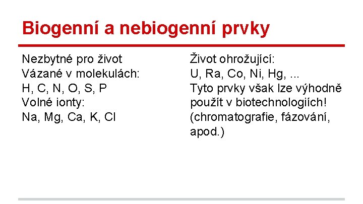 Biogenní a nebiogenní prvky Nezbytné pro život Vázané v molekulách: H, C, N, O,