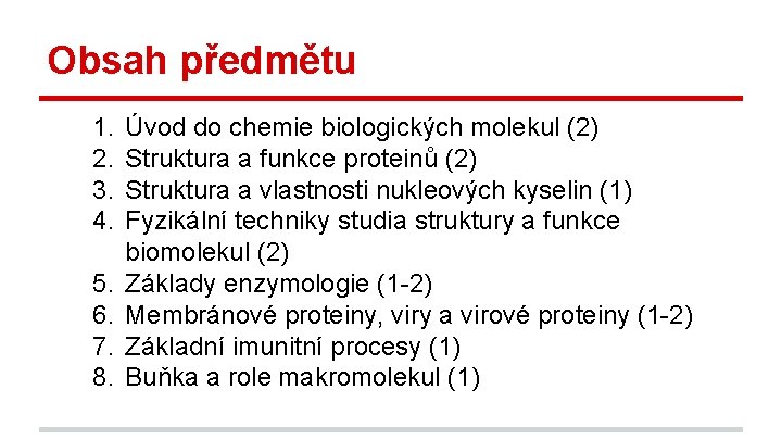 Obsah předmětu 1. 2. 3. 4. 5. 6. 7. 8. Úvod do chemie biologických