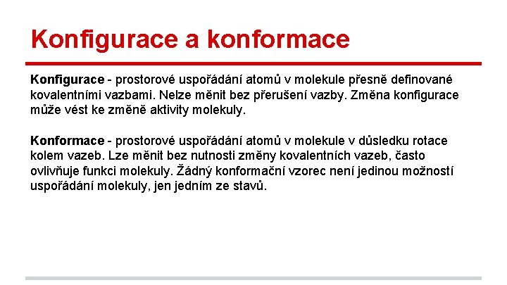 Konfigurace a konformace Konfigurace - prostorové uspořádání atomů v molekule přesně definované kovalentními vazbami.