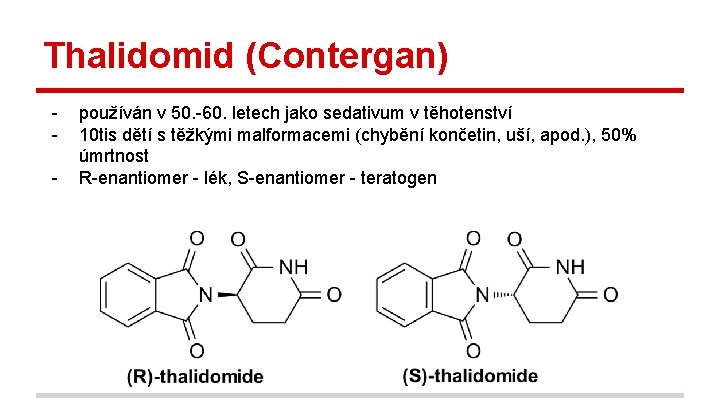 Thalidomid (Contergan) - používán v 50. -60. letech jako sedativum v těhotenství 10 tis