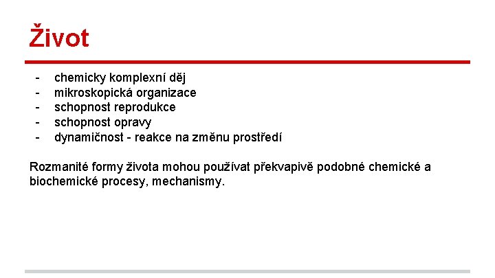 Život - chemicky komplexní děj mikroskopická organizace schopnost reprodukce schopnost opravy dynamičnost - reakce