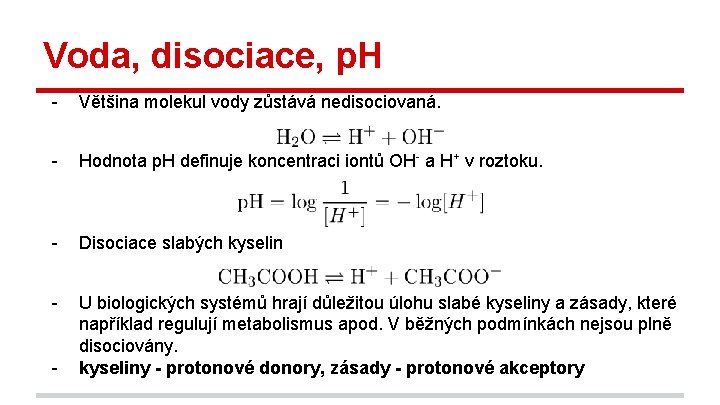 Voda, disociace, p. H - Většina molekul vody zůstává nedisociovaná. - Hodnota p. H
