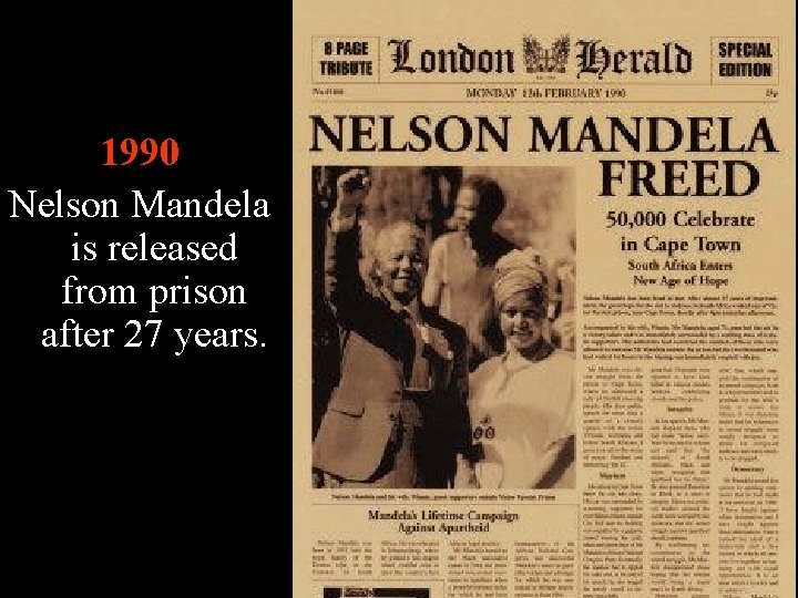 1990 Nelson Mandela is released from prison after 27 years. 