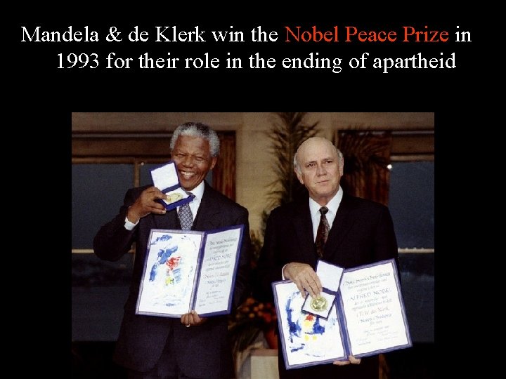 Mandela & de Klerk win the Nobel Peace Prize in 1993 for their role