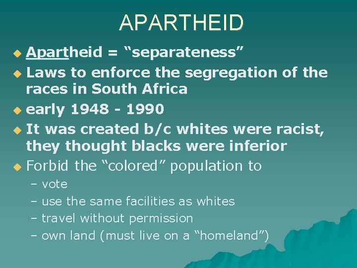 APARTHEID Apartheid = “separateness” u Laws to enforce the segregation of the races in