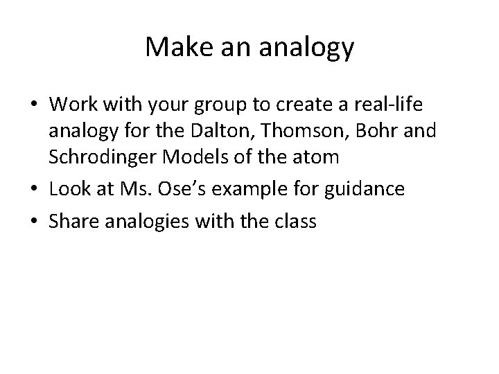 Make an analogy • Work with your group to create a real-life analogy for