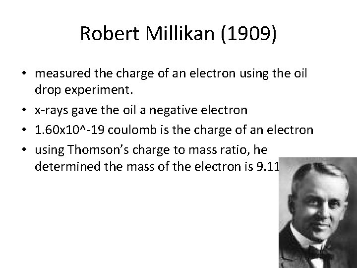 Robert Millikan (1909) • measured the charge of an electron using the oil drop