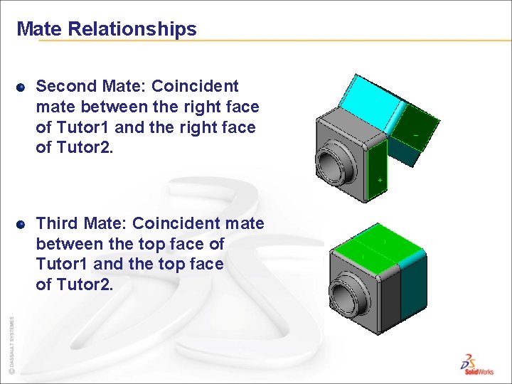 Mate Relationships Second Mate: Coincident mate between the right face of Tutor 1 and