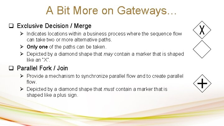 A Bit More on Gateways… q Exclusive Decision / Merge Ø Indicates locations within