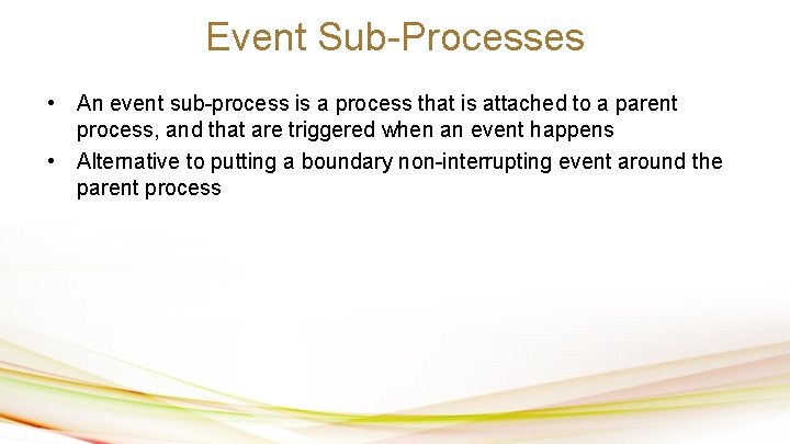 Event Sub-Processes • An event sub-process is a process that is attached to a