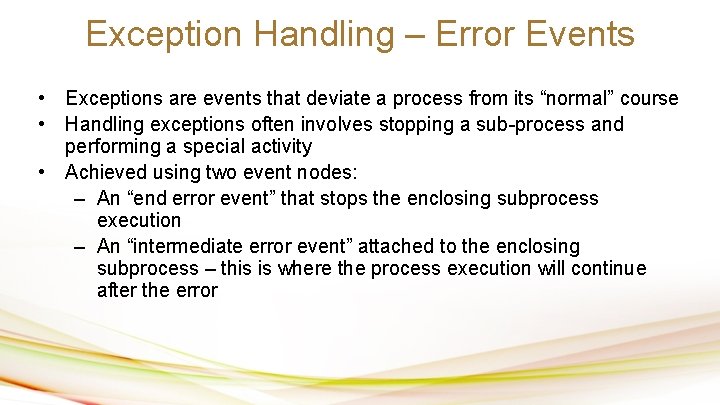 Exception Handling – Error Events • Exceptions are events that deviate a process from