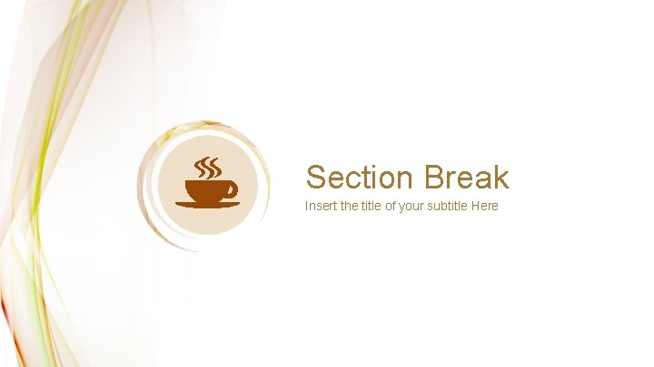 Section Break Insert the title of your subtitle Here 