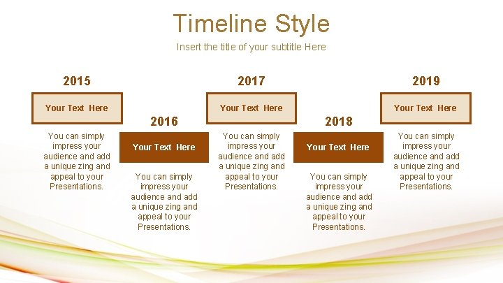 Timeline Style Insert the title of your subtitle Here 2015 2017 2019 Your Text