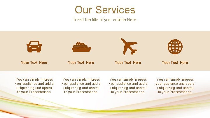 Our Services Insert the title of your subtitle Here Your Text Here You can