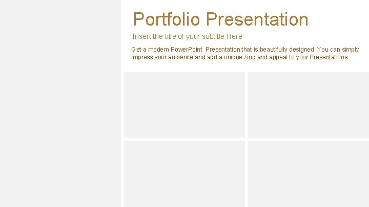 Portfolio Presentation Insert the title of your subtitle Here Get a modern Power. Point
