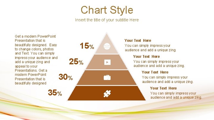 Chart Style Insert the title of your subtitle Here Get a modern Power. Point