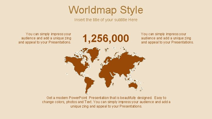 Worldmap Style Insert the title of your subtitle Here You can simply impress your