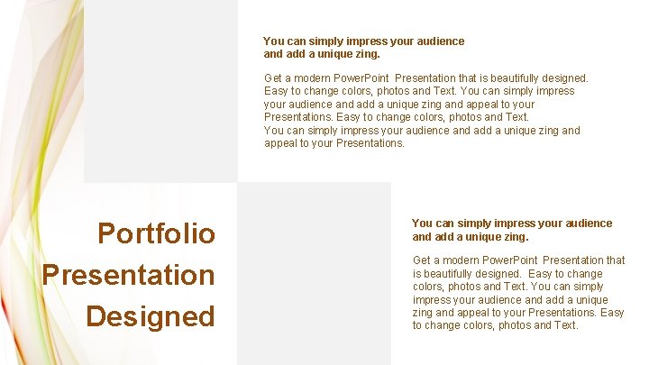 You can simply impress your audience and add a unique zing. Get a modern