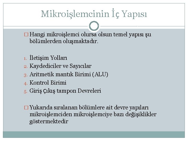 Mikroişlemcinin İç Yapısı � Hangi mikroişlemci olursa olsun temel yapısı şu bölümlerden oluşmaktadır. 1.