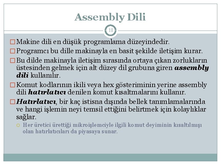 Assembly Dili 18 � Makine dili en düşük programlama düzeyindedir. � Programcı bu dille