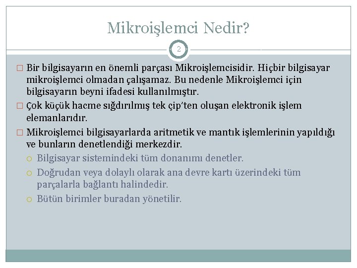 Mikroişlemci Nedir? 2 � Bir bilgisayarın en önemli parçası Mikroişlemcisidir. Hiçbir bilgisayar mikroişlemci olmadan