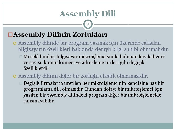 Assembly Dili 20 �Assembly Dilinin Zorlukları Assembly dilinde bir program yazmak için üzerinde çalışılan