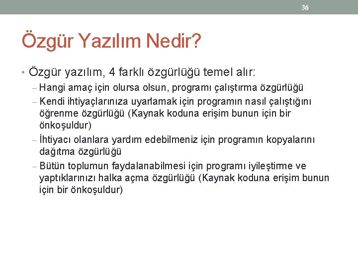 36 Özgür Yazılım Nedir? • Özgür yazılım, 4 farklı özgürlüğü temel alır: – Hangi