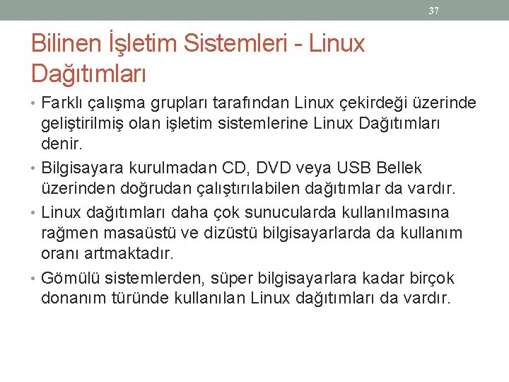 37 Bilinen İşletim Sistemleri - Linux Dağıtımları • Farklı çalışma grupları tarafından Linux çekirdeği