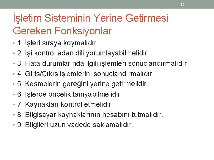 47 İşletim Sisteminin Yerine Getirmesi Gereken Fonksiyonlar • 1. İşleri sıraya koymalıdır • 2.