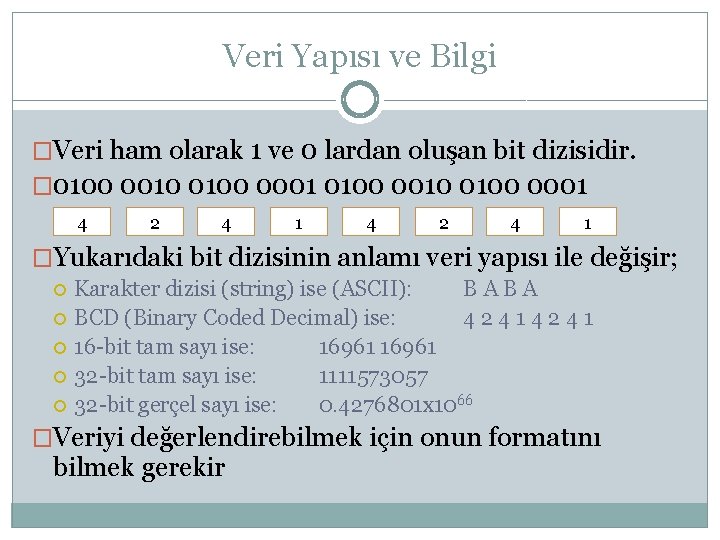 Veri Yapısı ve Bilgi �Veri ham olarak 1 ve 0 lardan oluşan bit dizisidir.